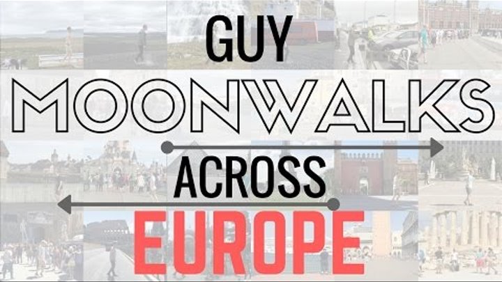 Guy Moonwalks Across Europe