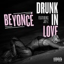 Drunk In Love (ft. Jay Z)