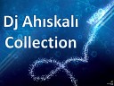 Dj Ahiskali Collection - Men Indi Cox Deyismisem