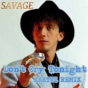SAVAGE   Don't cry tonight ( John.E.S remix )