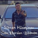 Sənan Hüseynov - Sən hardan biləsən 2019 YUKLE MP3