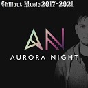 Aurora Night - Chillout Music 2017-2021