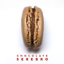 Serebro ﻿Chocolate