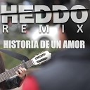 Historia De Un Amor (Heddo Remix)