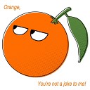 Orange, You’re Not a Joke to Me!
