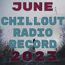 June Chillout Radio Record 2023