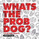 Whats The Prob Dog? (Let me Think About It)