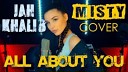 MISTY - All About You | Cover Jah Khalib | Кавер н