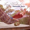 Lazy Weekend Smooth Jazz (Mellow Instrumental Jazz for Relax, Weekend Vibes)