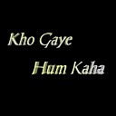 Kho Gaye hum Kaha