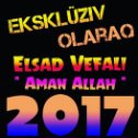 Фотография "Elsad Vefali - Aman Allah - 2017 Yeni"