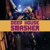 Deep House Smasher