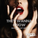  Wanna Know (Who's That Girl)