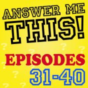 Answer Me This! (Episodes 31-40)