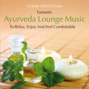 Ayurveda Lounge Music: To Relax, Enjoy and Feel Comfortable