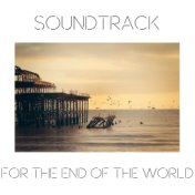 Soundtrack For The End Of The World