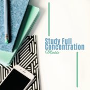 Study Full Concentration Music: New Age 2019 Music Collection to Improve Your Brain’s Power, Concentration and Focus, Stress Rel...