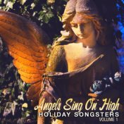 Holiday Songsters: Angels Sing on High, Vol. 1
