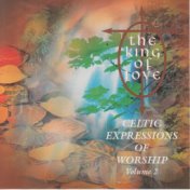 The King of Love: Celtic Expressions of Worship, Vol, 2