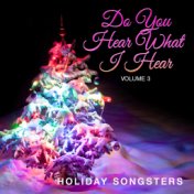 Holiday Songsters: Do You Hear What I Hear, Vol. 3