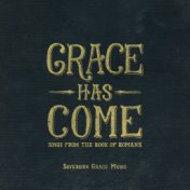 Grace Has Come: Songs from the Book of Romans