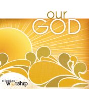 Mission Worship: Our God