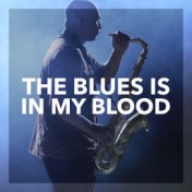 The Blues is in my Blood