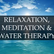 Relaxation, Meditation & Water Therapy Collection - Soothing Rain and Ocean Sounds to Help You Meditate & Overcome Anxiety and S...