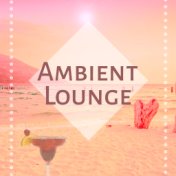 Ambient Lounge - Ibiza Chillout, Ambient Lounge, New York Chillout, Relax Chill Out Music, Pure Relaxation