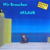 Wir brauchen Urlaub