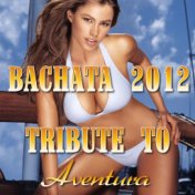 Bachata 2012: Tribute To Aventura