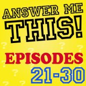 Answer Me This! (Episodes 21-30)