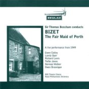 Sir Thomas Beecham Conducts Bizet's The Fair Maid Of Perth