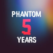Phantom 5 Years