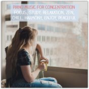 Piano Music for Concentration, Focus, Study, Relaxation, Zen, Chill, Harmony, Enjoy, Peaceful