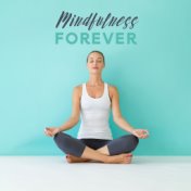 Mindfulness Forever: Relaxing Deep Meditation, Yoga Training, Inner Balance, Calming Spiritual Therapy, Zen Serenity, Meditation...