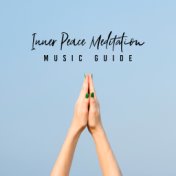 Inner Peace Meditation Music Guide: New Age 2019 Compilation, Yoga Spiritual Training, Deep Body & Soul Relaxation, Mindful Jour...