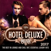 100% Hotel Deluxe Music 2017 (The Best in Lounge and Chill out, Essential Luxury Hits)