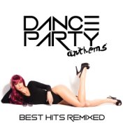 Dance Party Anthems: Best Hits Remixed