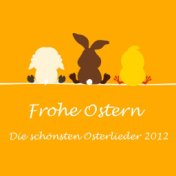 Frohe Ostern - Die schönsten Osterlieder 2012