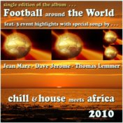 Football Around the World 2010 (Chill & House Meets Africa Single Edition)