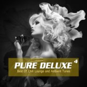 Pure Deluxe, Vol. 4 (Best of Chill Lounge and Ambient Tunes)