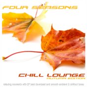 Four Seasons Chill Lounge Autumn Edition (Relaxing Moments with 27 Best Downbeat and Smooth Ambient & Chillout Tunes)