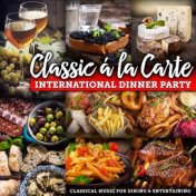 Classic á la Carte: International Dinner Party - Classical Music for Dining and Entertaining
