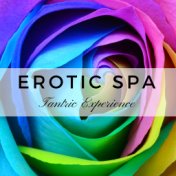 Erotic Spa - Tantric Experience, Intimate Relaxation, Relaxing Hot Oil Massage Music, Blissful Time and Sensual Pleasure