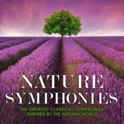 Nature Symphonies: The Greatest Classical Symphonies Inspired by the Natural World