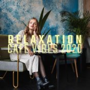 Relaxation Cafe Vibes 2020: Chill Out Lounge Music, Cafe Music, Chillax Background, Relaxing Beats & Positive Vibrations, Relax ...