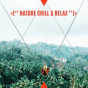 <[‘’ Nature Chill & RelaX ’’]>