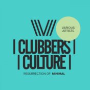 Clubbers Culture: Resurrection Of Minimal