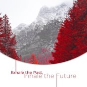 Inhale the Future, Exhale the Past